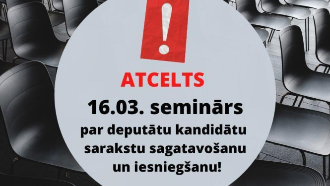 Atcelts 16.marta seminārs par deputātu kandidātu sarakstu sagatavošanu