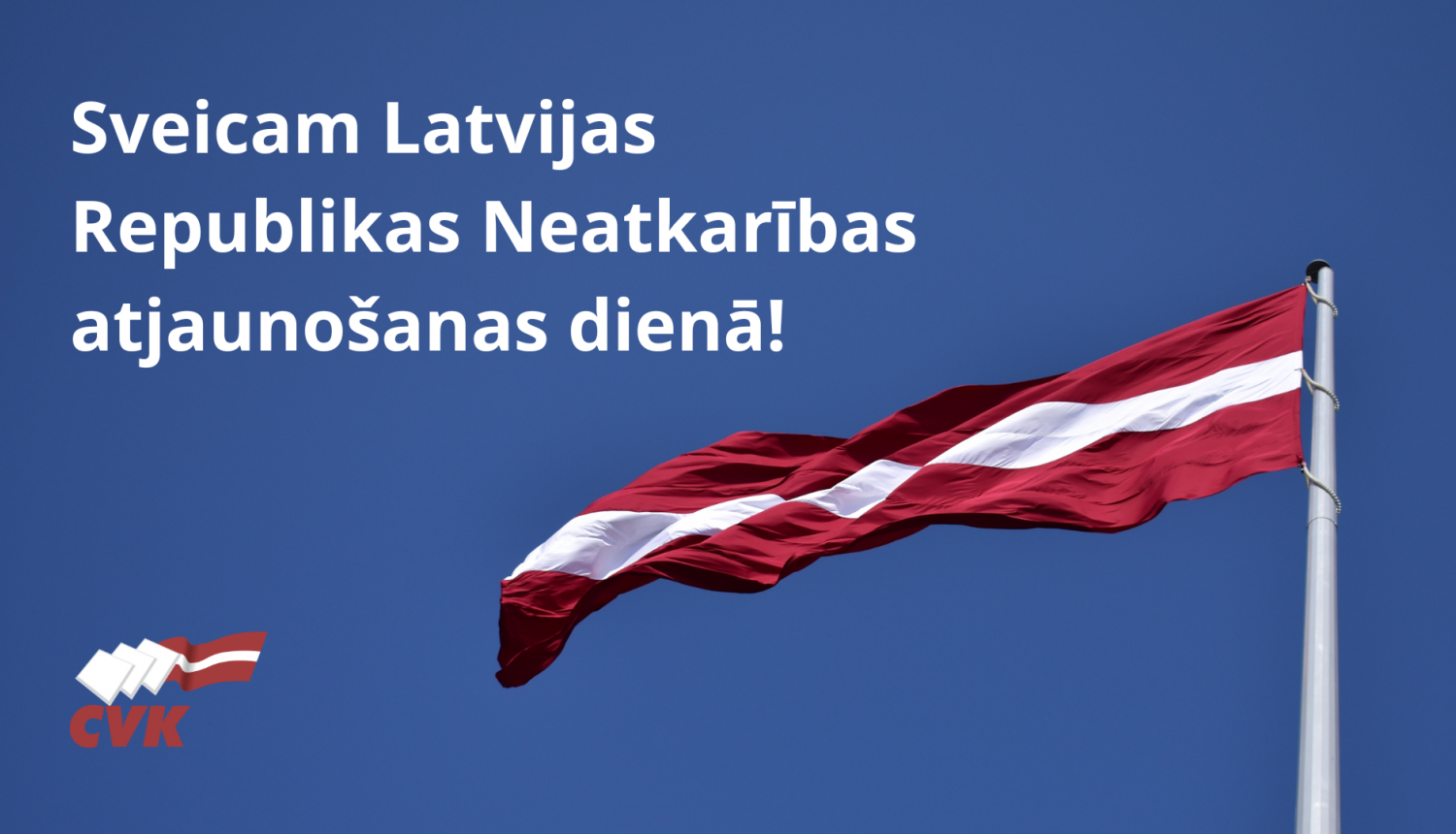CVK sveic Latvijas Republikas Neatkarības atjaunošanas dienā!